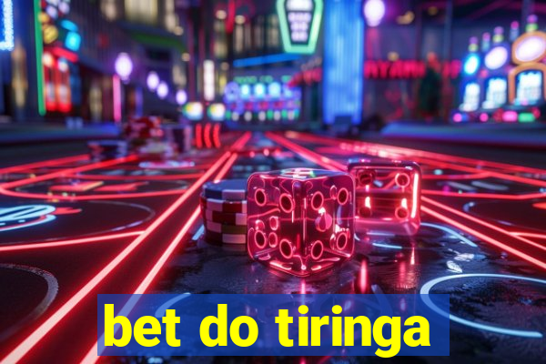 bet do tiringa